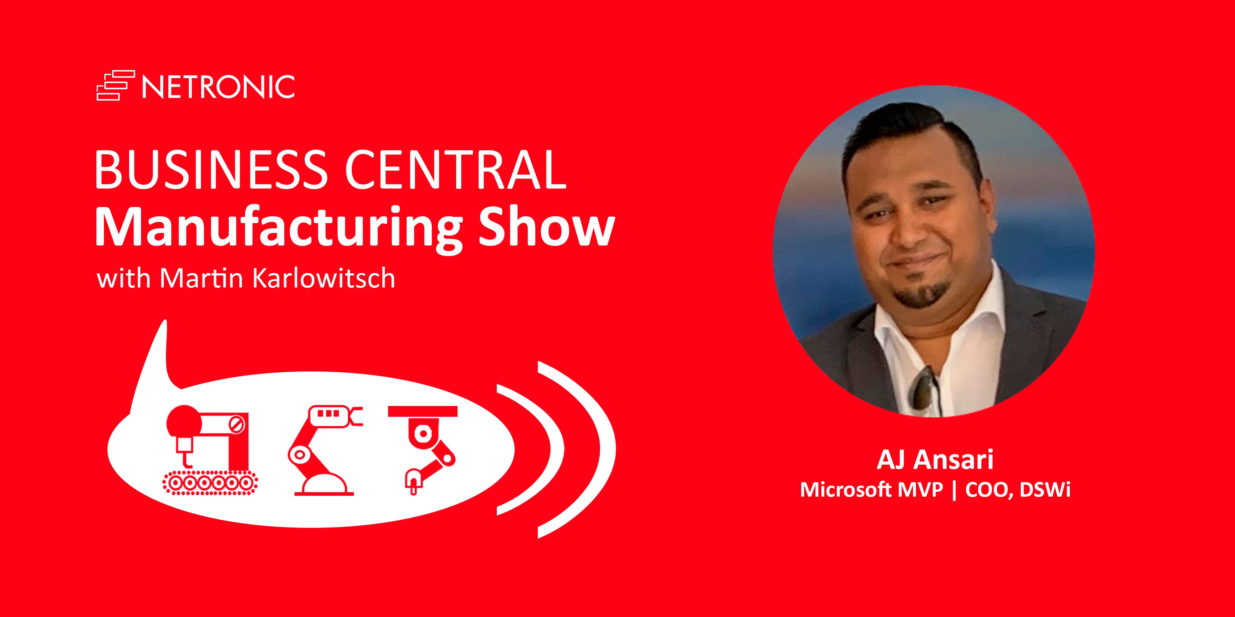 Business Central Manufacturing Show - Episode 3 - AJ Ansari