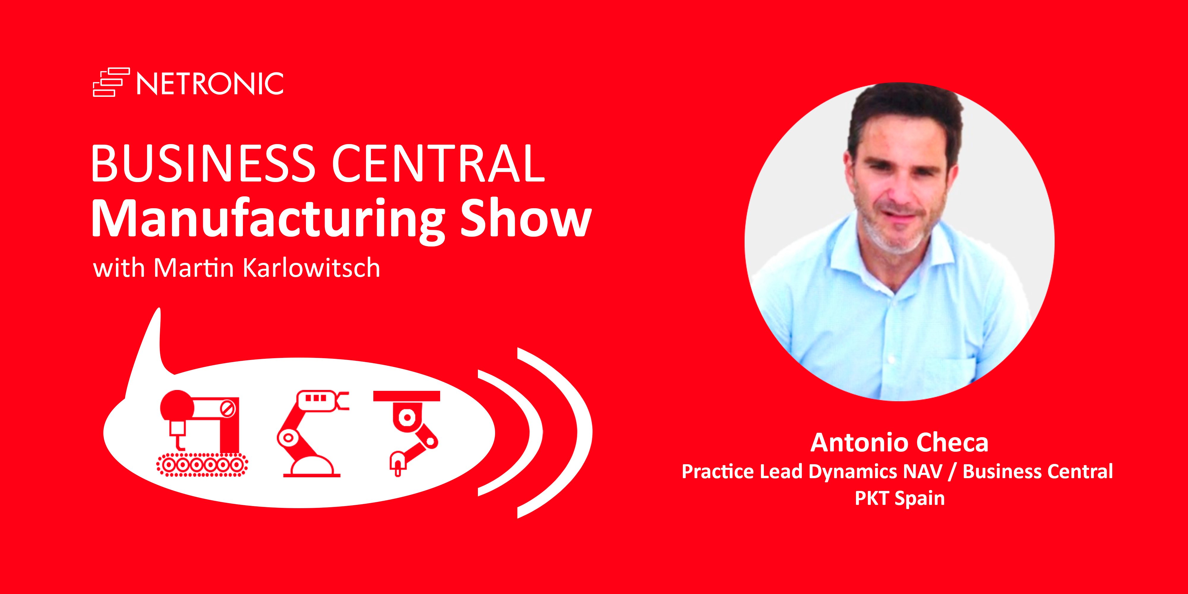 Business Central Manufacturing Show - episode 18 - Antonio Checa